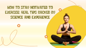 How to Stay Motivated to Exercise: Real Tips Backed by Science and Experience